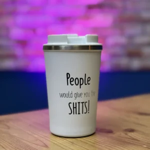 Premium White Travel Mug – "People Would Give You The Shits"